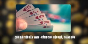 Chơi Bài Tiến Lên VWIN