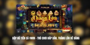 Đập Hũ Tiên Cá VWIN