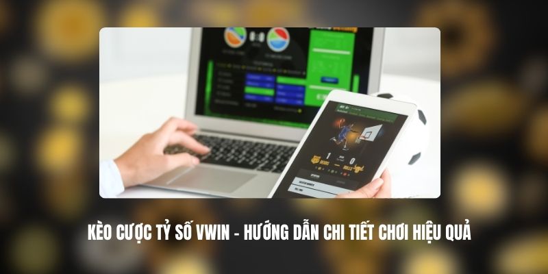 Kèo Cược Tỷ Số VWIN