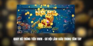 Quay Hũ Trúng Tiền VWIN