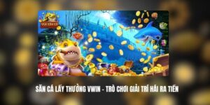 Săn Cá Lấy Thưởng VWIN